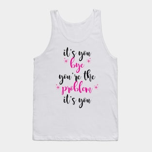 it's you, you're the problem, pink Tank Top